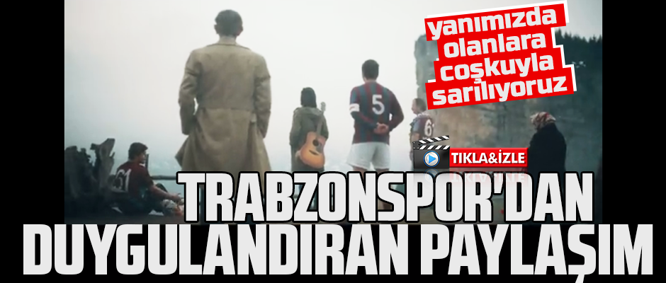 TRABZONSPOR'DAN EN ANLAMLI VİDEO!