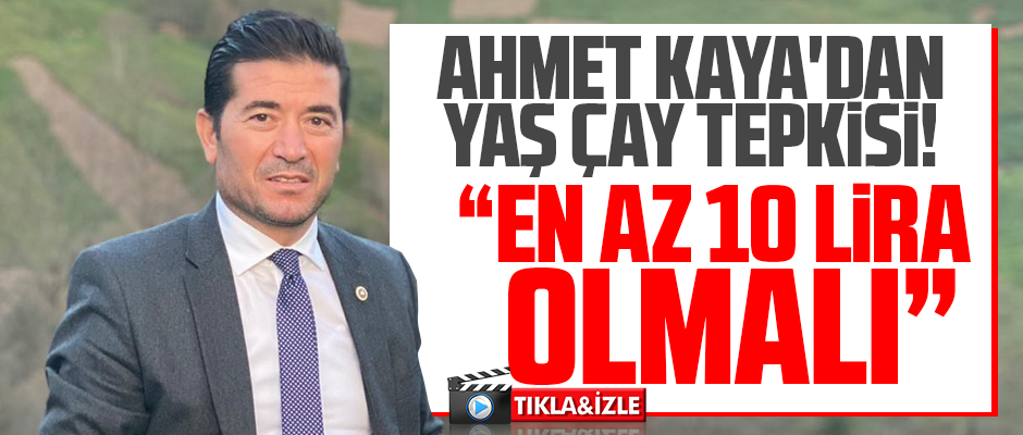 AHMET KAYA'DAN YAŞ ÇAY TEPKİSİ!