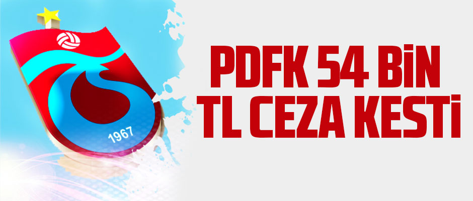 PDFK 54 BİN TL CEZA KESTİ