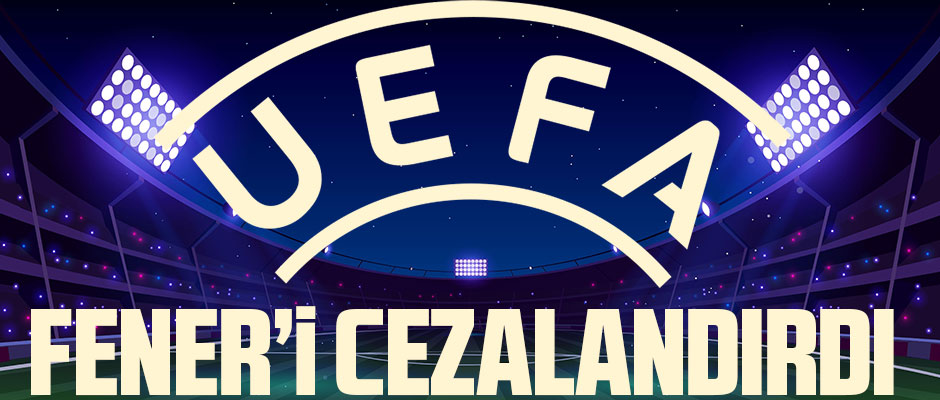 UEFA FENER'İ CEZALANDIRDI