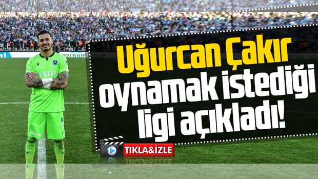 UĞURCAN PREMİER LİG'İ İSTİYOR!